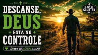 DESCANSE, DEUS ESTÁ NO CONTROLE | Louvor Country Gospel para Dormir em Paz