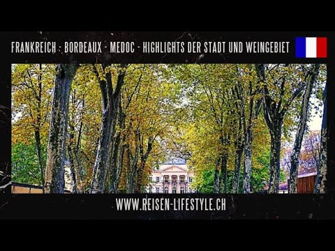 Frankreich - Bordeaux & Medoc - Highlights der Stadt und Wein Tour ins Medoc -  reisen-lifestyle.ch