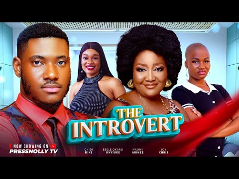 THE INTROVERT (CHIDI DIKE ,EBELE OKARO,NAOMI ARINZE ,JOY CHRIS)2025 LATEST NIGERIAN MOVIE