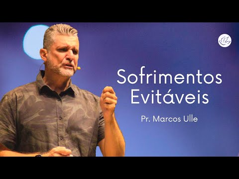 SOFRIMENTOS EVITÁVEIS | Pr. Marcos Ulle