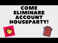 Come Eliminare L Account Houseparty
