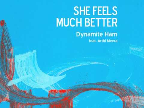 She Feels Much Better, Performed by Dynamite Ham feat. Arthi Meera