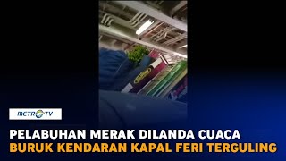 Download lagu Pelabuhan Merak Dilanda Cuaca Buruk, Kendaraan Kapal Feri Terguling mp3