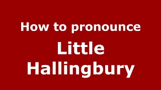 How to pronounce Little Hallingbury