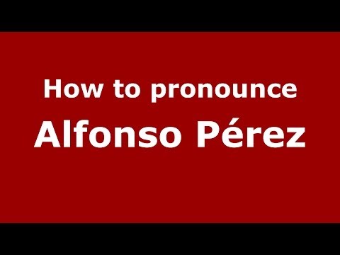 How to pronounce Alfonso Pérez (Spanish/Spain) - PronounceNames.com