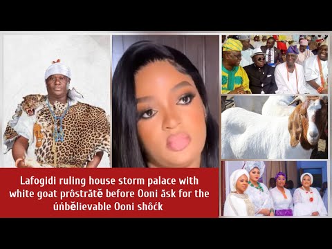 Lafogidi ruling house storm palace with white goat prôstrătě before Ooni ăsk for the úńšpěăkablě