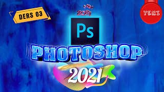 PHOTOSHOP 2021 DERS #03 (YENİ) / PHOTOSHOP NASIL YAPILIR ? - Adobe Photoshop dersleri CC 2021