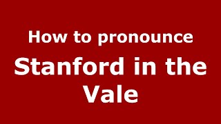 How to pronounce Stanford In The Vale