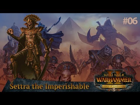 Rise of the Tomb Kings - Total War: WARHAMMER II // Settra The Imperishable - Episode #6 [Orcs]