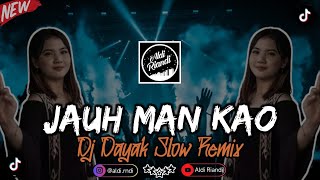 Download lagu JAUH MAN KAO || Dj Dayak Slow Remix Viral Terbaru !! mp3