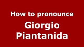 How to pronounce Giorgio Piantanida