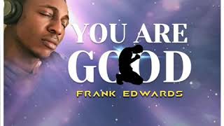 YOU ARE GOOD - FRANK EDWARDS