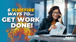 6 Surefire Steps to Get the Right Work Done! | BAEC Leadership Series