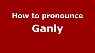 How to pronounce Ganly