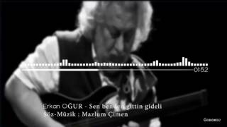 Erkan OĞUR - sen benden gittin gideli