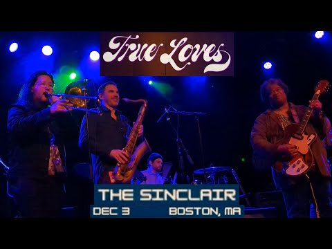 True Loves ~ LIVE @ The Sinclair Cambridge, MA 12/3/25