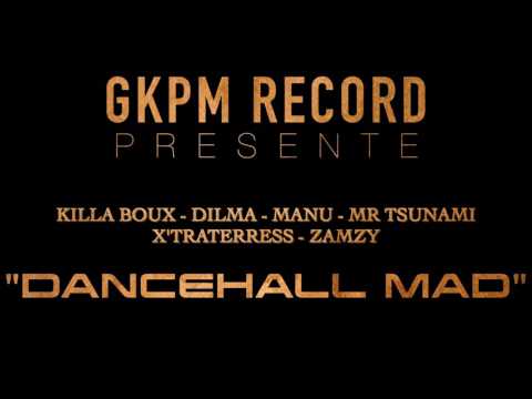 KILLA BOUX   DILMA   MANU   MR TSUNAMI   X'TRATERRESS   ZAMZY  "DANCEHALL MAD"