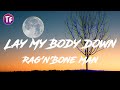 Rag'n'Bone Man - Lay My Body Down (Lyrics)