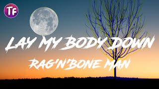 Rag&#39;n&#39;Bone Man - Lay My Body Down (Lyrics)