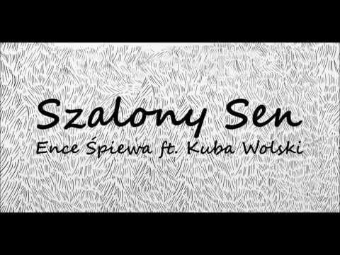 Ence Śpiewa ft Kuba Wolski - Szalony Sen