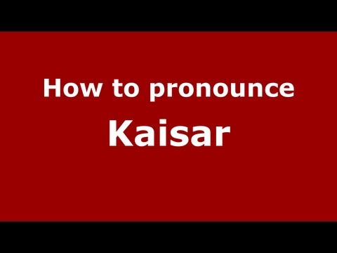 How to pronounce Kaisar