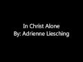 In Christ Alone Adrienne Liesching (Lyrics) 