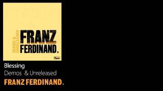 Blessing - Demos &amp; Unreleased - Franz Ferdinand