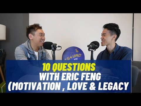 10 Questions With Eric Feng (Motivations, Love & Legacy)