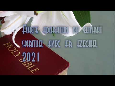 Forte Adoration 2021 du Combat Spirituel Avec le Frere Ezeckiel