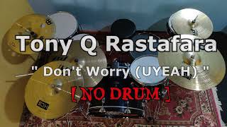Download lagu Tony Q Rastafara - Don't Worry (uyeah) | (NO SOUND DRUM) mp3