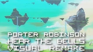 Porter Robinson - Hear The Bells【ＶＩＳＵＡＬ ＲＥＭＡＫＥ】