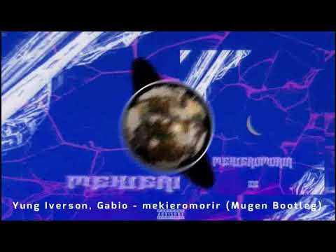 Yung Iverson, Gabio - mequieromorir (Mugen Bootleg)