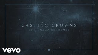 Casting Crowns - It's Finally Christmas (Audio)
