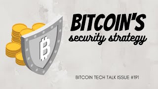 Bitcoin's security strategy! Bitcoin Tech Talk Issue #191