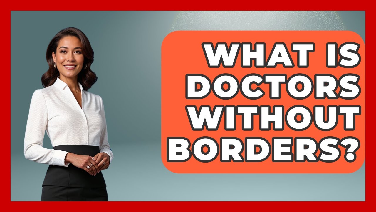 What Is Doctors Without Borders? - Your Civil Rights Guide