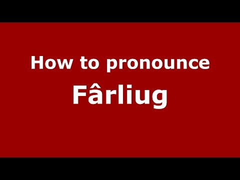 How to pronounce Fârliug (Romanian/Romania)  - PronounceNames.com