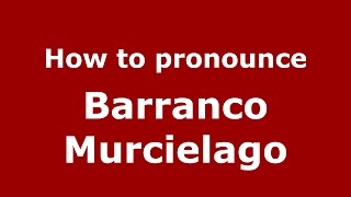 How to pronounce Barranco Murcielago
