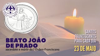 [23/05 | Beato João de Prado | Franciscanos Conventuais]