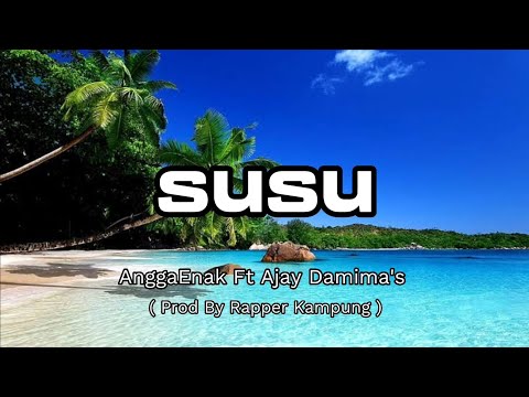 AnggaEnak Ft Ajay Damima's - SUSU - Prod By Rapper Kampung ( Lirik )