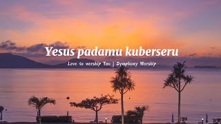 Download lagu Symphony Worship - Yesus Padamu Kuberseru Lirik Lagu mp3 Download lagu Symphony Worship - Yesus Padamu Kuberseru Lirik Lagu mp3