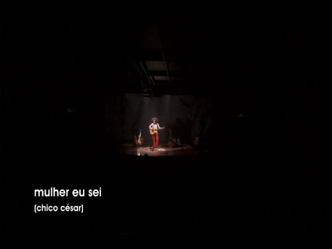 Mulher, Eu Sei - Chico César