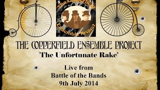 The Copperfield Ensemble: The Unfortunate Rake. LIVE!