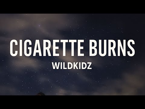 Wildkidz – Cigarette Burns (Lyrics)