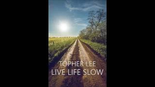 Topher Lee - Live Life Slow (Lyrics)
