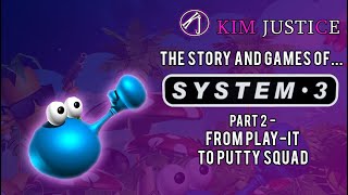 The Story and Games of System-3, Part 2 - From Play-It to Putty Squad | Kim Justice