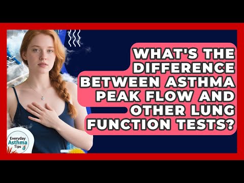 What's The Difference Between Asthma Peak Flow And Other Lung Function Tests? - Everyday Asthma Tips