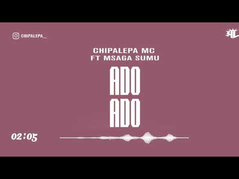 CHIPALEPA MC  Ft MSAGA SUMU _  Ado Ado