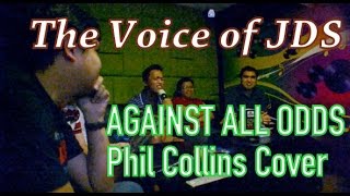 The Voice of JDS: Against All Odds (Phil Collins Cover)