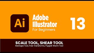 Lesson 13: How to Use Scale tool, Shear, Reshape, free transform & puppet warm tool |  illustrator