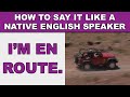 How to Say ”I’m en route (going/traveling to)” Like a Native